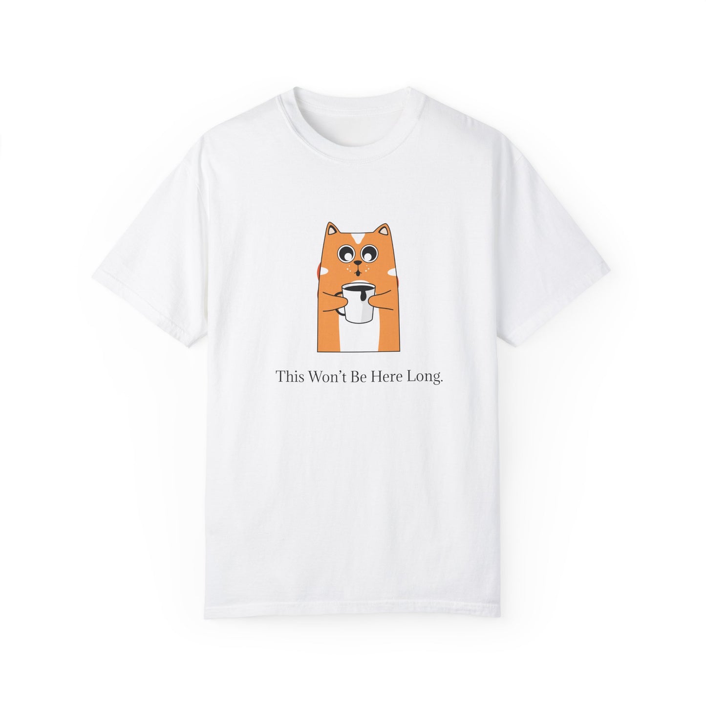 Funny Dog T-Shirt - This Won't Be Here Long - Unisex Garment-Dyed Tee